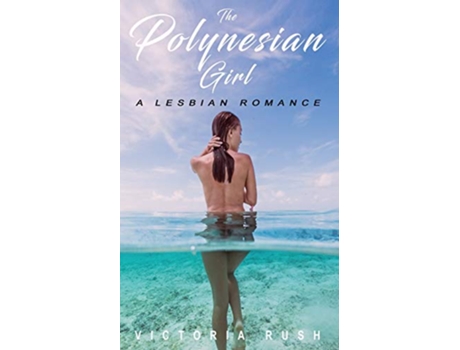 Livro The Polynesian Girl A Lesbian Romance de Victoria Rush (Inglês)