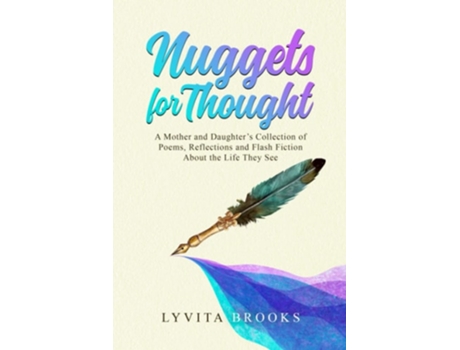 Livro Nuggets for Thought A Mother and Daughters Collection of Poems, Reflections, and Flash Fiction About the Life They See de Lyvita Brooks (Inglês)