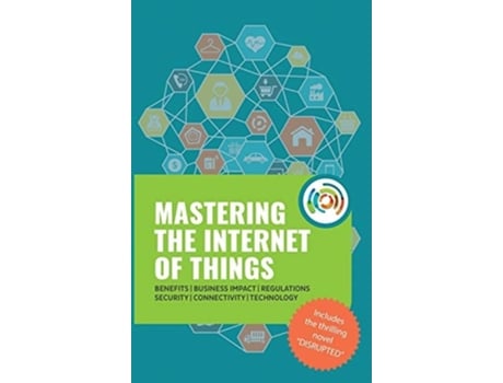 Livro Mastering The Internet Of Things Quotflipquot Book, Including The Novel Disrupted De Gilles Robichon E Robert J Heerekop (inglês - Capa Dura)