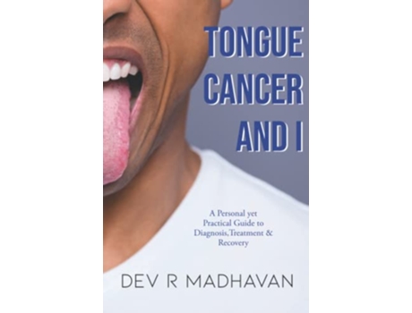 Livro Tongue Cancer and I A Personal Yet Practical Guide to Diagnosis Treatment Recovery de Dev R Madhavan (Inglês)