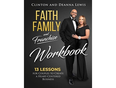 Livro Faith, Family, And Franchise Workbook 13 Lessons For Couples To Create A Heart-centered Business De Clinton & Deanna Lewis (inglês)