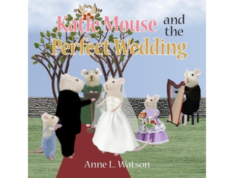 Livro Katie Mouse and the Perfect Wedding A Flower Girl Story de Anne L Watson (Inglês)