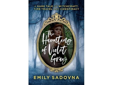 Livro The Haunting of Violet Gray A dark tale of witches time travel and conspiracy Hunters Moon de Emily Sadovna (Inglês)