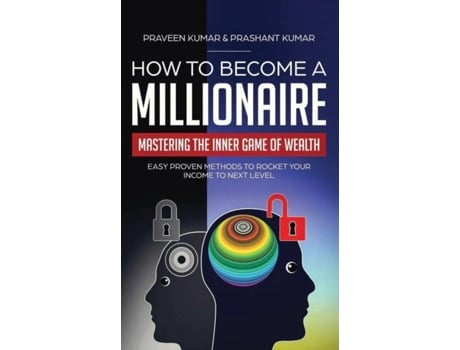 Livro How To Become A Millionaire Mastering The Inner Game Of Wealth Easy Proven Methods To Rocket Your Income To Next Level De Praveen Kumar (inglês)
