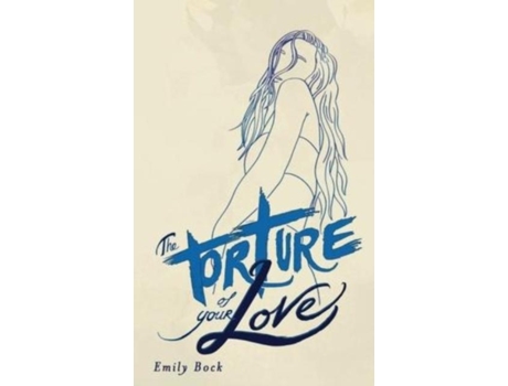 Livro The Torture Of Your Love De Emily Bock (inglês)