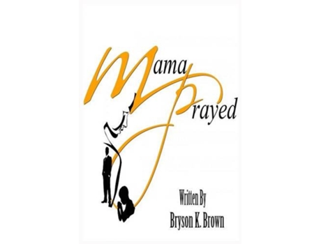 Livro Mama Prayed de Bryson Brown (Inglês)