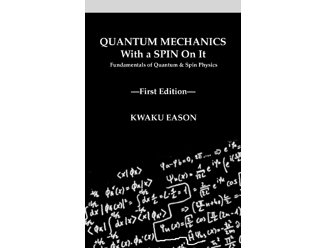 Livro Quantum Mechanics With A Spin On It: Fundamentals Of Quantum and Spin Physics Kwaku Eason (Inglês)