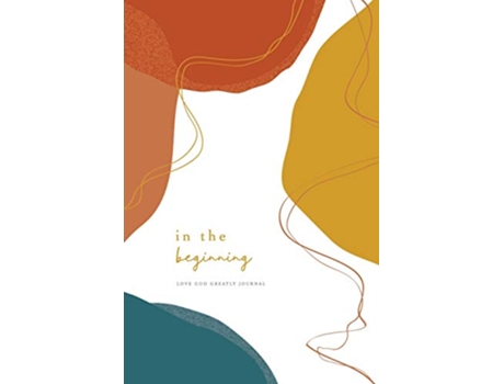 Livro In the Beginning A Love God Greatly Bible Study Journal de Love God Greatly (Inglês)