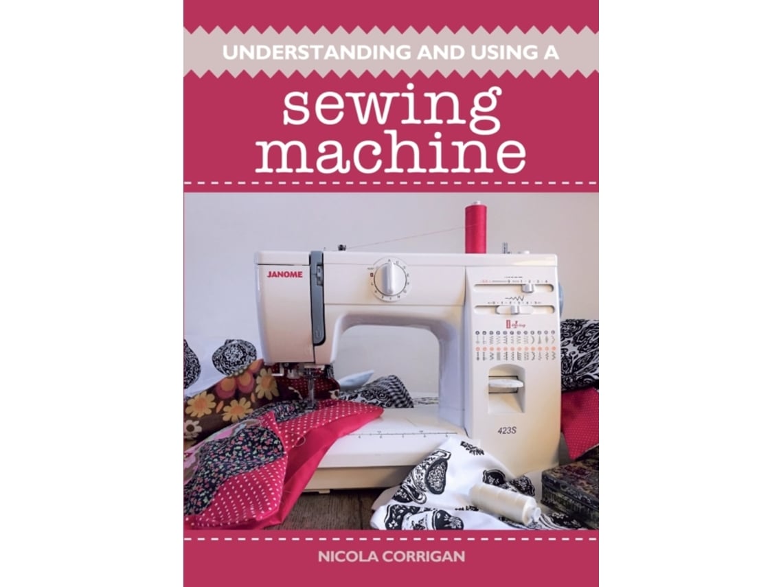 Livro Understanding and Using A Sewing Machine de Nicola Corrigan (Inglês)