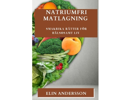 Livro Natriumfri Matlagning Smakrika Rätter för Hälsosamt Liv de Elin Andersson (Inglês)