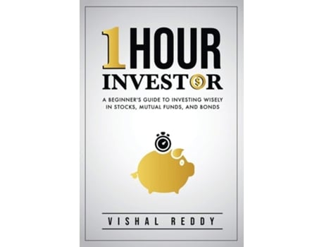Livro One Hour Investor A Beginners Guide To Investing Wisely In Stocks, Mutual Funds, And Bonds De Vishal Reddy (inglês)