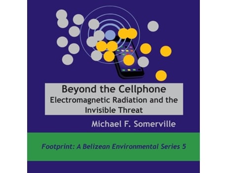 Livro Beyond The Cellphone Electromagnetic Radiation And The Invisible Threat De Somerville, Michael Et Al. (inglês)