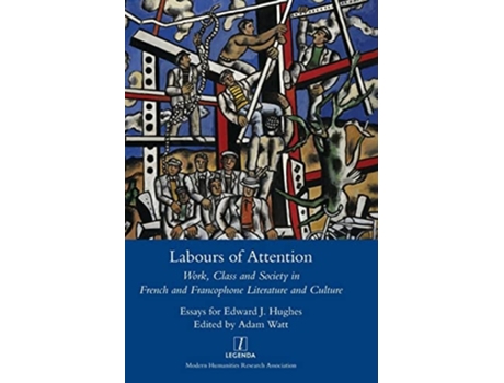 Livro Labours Of Attention Work, Class And Society In French And Francophone Literature And Culture De Adam Watt (inglês - Capa Dura)