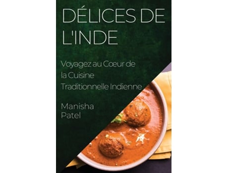 Livro Délices de lInde Voyagez au Cœur de la Cuisine Traditionnelle Indienne de Manisha Patel (Inglês)