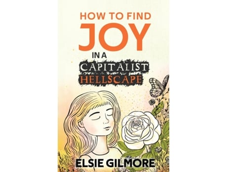 Livro How to Find Joy in a Capitalist Hellscape de Elsie Gilmore (Inglês)