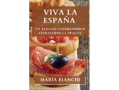 Livro Viva la España Un viaggio gastronomico attraverso la Spagna de Maria Bianchi (Inglês)
