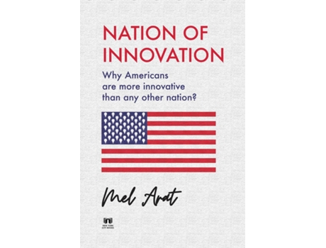 Livro Nation of Innovation Why Americans are More Innovative than Any Other Nation? de Mel Arat (Inglês)