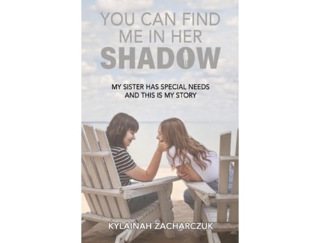 Livro You Can Find Me in Her Shadow My Sister Has Special Needs and This is My Story de Kylainah Zacharczuk (Inglês)