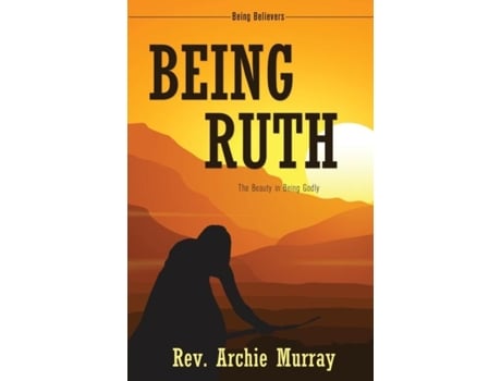 Livro Being Ruth The Beauty In Being Godly De Rev Archie Murray (inglês)