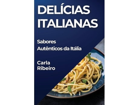 Livro Delícias Italianas Sabores Autênticos da Itália de Carla Ribeiro (Inglês)
