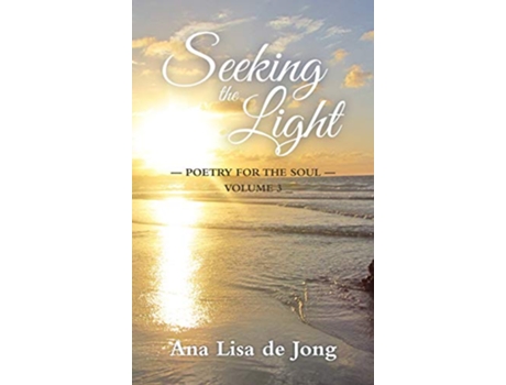Livro Seeking the Light 3 Poetry for the Soul de Ana Lisa de Jong (Inglês)