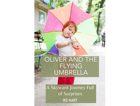 Livro Oliver and the Flying Umbrella A Skyward Journey Full of Surprises de Ike Hart (Inglês)