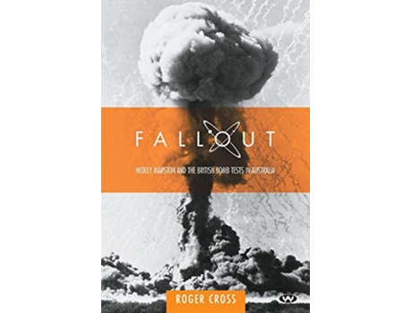 Livro Fallout Hedley Marston and the Atomic Bomb Tests in Australia de Roger Cross (Inglês)