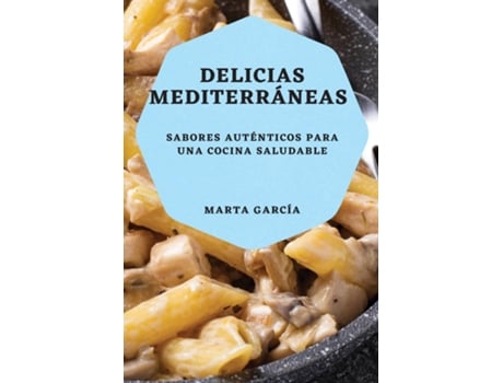 Livro Delicias Mediterráneas Sabores auténticos para una cocina saludable de Marta García (Inglês)