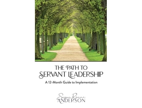 Livro The Path to Servant Leadership A 12-Month Guide to Implementation de Susan Renni Anderson (Inglês)