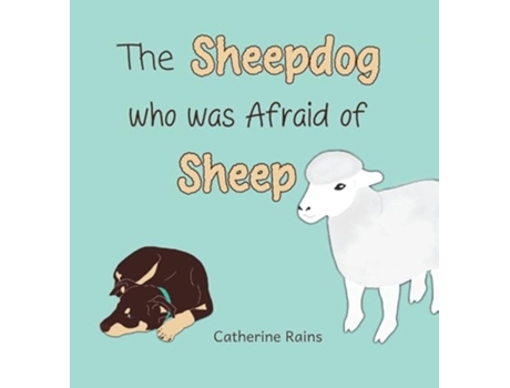 Livro The Sheepdog who was Afraid of Sheep de Catherine Rains (Inglês - Capa Dura)
