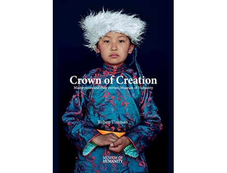 Livro Crowns of Creation Masterpieces and their stories Museum of Humanity de Ruben Timman (Inglês)