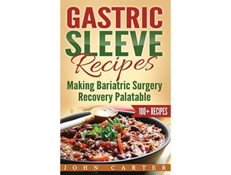 Livro Gastric Sleeve Recipes Making Bariatric Surgery Recovery Palatable De John Carter (inglês - Capa Dura)
