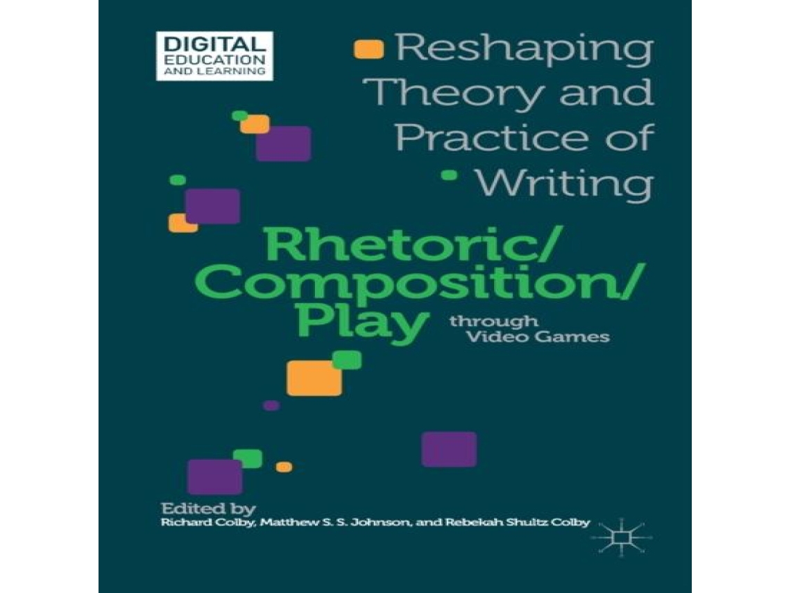 Livro Rhetoric/Composition/Play through Video Games Reshaping Theory and Practice of Writing de Springer Nature BV (Inglês)