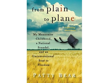 Livro From Plain to Plane My Mennonite Childhood A National Scandal and an Unconventional Soar to Freedom de Patty Bear (Inglês)