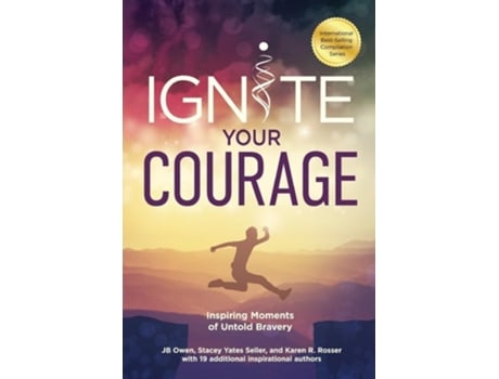 Livro Ignite Your Courage Inspiring Moments of Untold Bravery de Jb Owen, Stacey Yates Sellar et al. (Inglês)