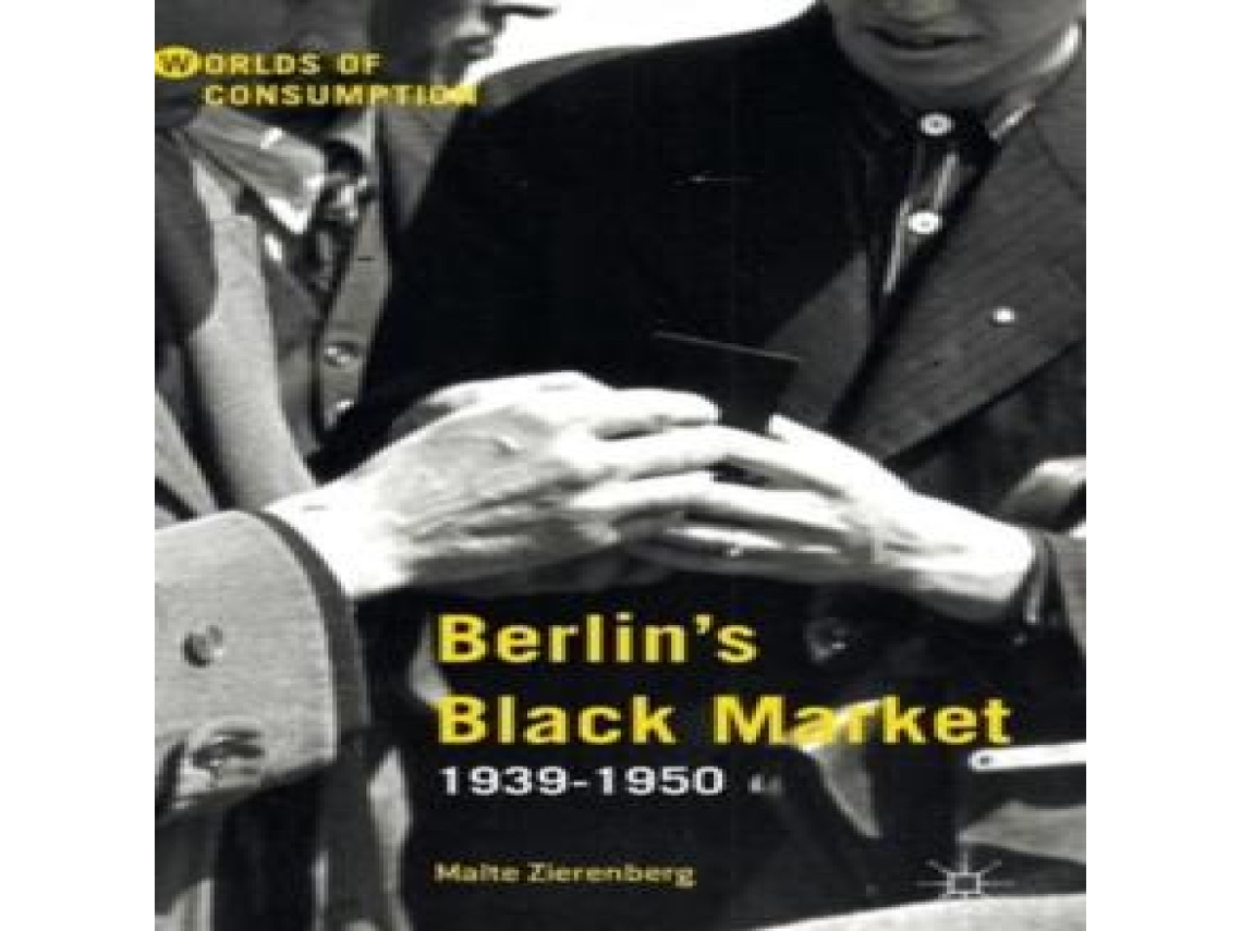 Livro Berlins Black Market 1939-1950 de Malte Zierenberg (Inglês)