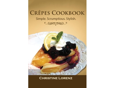 Livro Leckere Crêpes - Leicht Gemacht Die Besten Herzhaften Und Süßen Rezepte De Christine Lorenz (inglês)