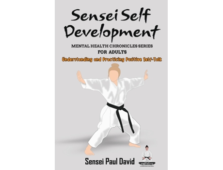 Livro Sensei Self Development Mental Health Chronicles Series - Understanding and Practicing Positive Self-Talk de Sensei Paul David (Inglês)