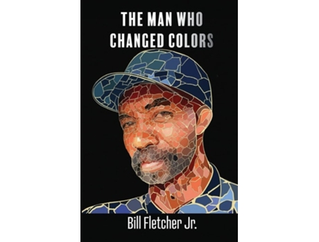 Livro The Man Who Changed Colors de Bill Fletcher Jr (Inglês)