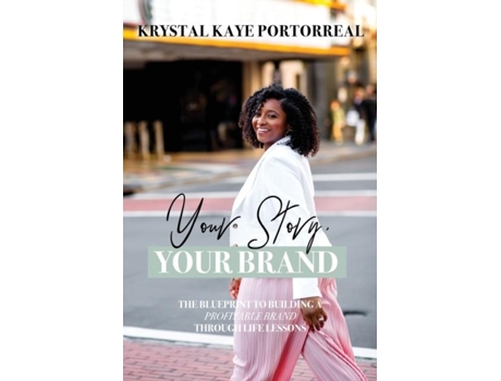 Livro Your Story, Your Brand The Blueprint To Building A Profitable Brand Through Life Lessons De Krystal K Portorreal (inglês)