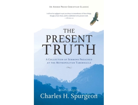 Livro The Present Truth A Collection Of Sermons Preached At The Metropolitan Tabernacle De Charles H Spurgeon (inglês)