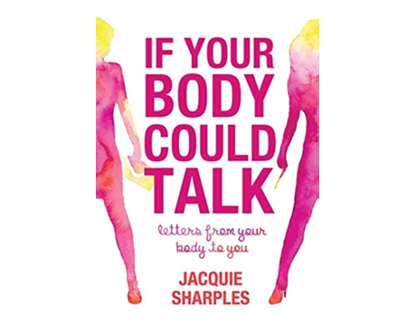 Livro If Your Body Could Talk letters from your body to you de Jacquie Sharples (Inglês)