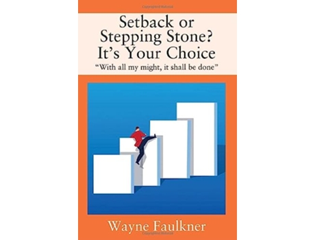 Livro Setback or Stepping Stone Its Your Choice With all my might it shall be done de Wayne Faulkner (Inglês)