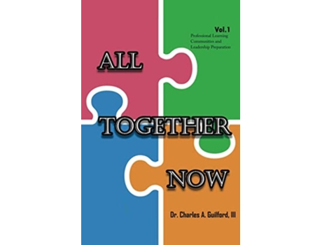 Livro All Together Now Volume 1 Professional Learning Communities And Leadership Preparation De Dr Charles A Guilford Iii (inglês)