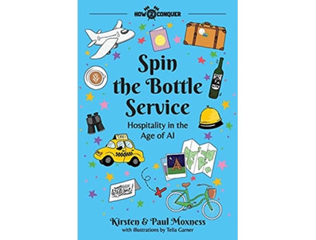 Livro Spin the Bottle Service Hospitality in the Age of AI de Kirsten Moxness e Paul Moxness (Inglês)