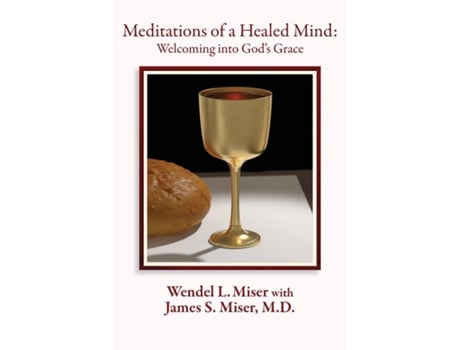 Livro Meditations of a Healed Mind Welcoming into Gods Grace, Prayers and Invitations de Wendel Miser (Inglês)
