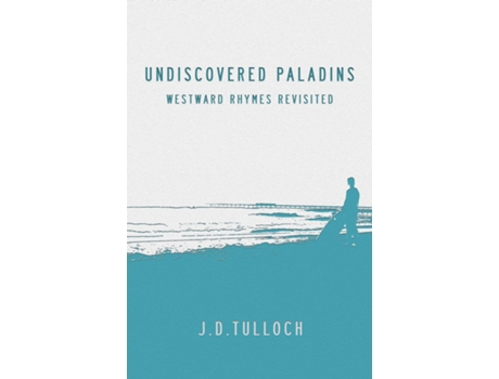 Livro Undiscovered Paladins Westward Rhymes Revisited De Jd Tulloch (inglês)