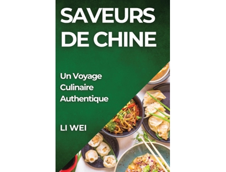 Livro Saveurs de Chine Un Voyage Culinaire Authentique de Li Wei (Inglês)