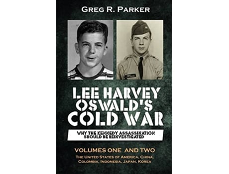 Livro Lee Harvey Oswalds Cold War Why the Kennedy Assassination should be Reinvestigated Volumes One Two de Greg R Parker (Inglês)
