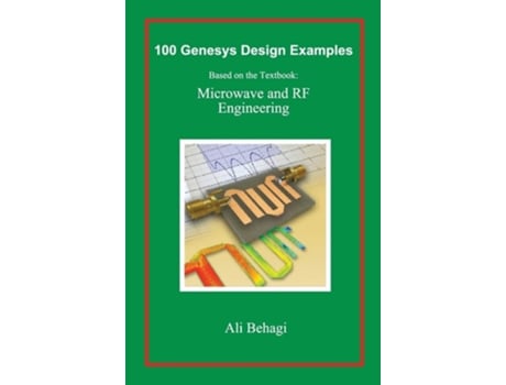 Livro 100 Genesys Design Examples Based on the Textbook Microwave and RF Engineering de Ali A Behagi (Inglês - Capa Dura)